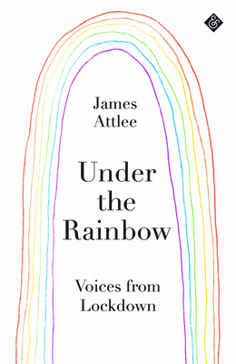 Under the Rainbow: Voices from Lockdown 1913505065 Book Cover