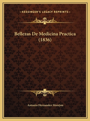 Bellezas De Medicina Practica (1836) [Spanish] 1169469280 Book Cover