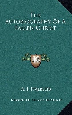 The Autobiography of a Fallen Christ 1164477943 Book Cover