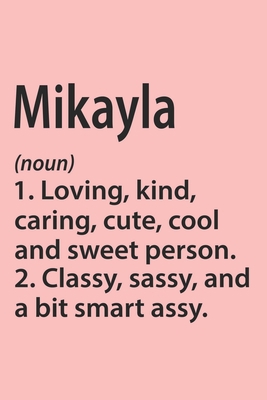 Mikayla Definition Personalized Name Funny Notebook Gift , Girl Names, Personalized Mikayla Name Gift Idea Notebook: Lined Notebook / Journal Gift, ... Mikayla, Gift Idea for Mikayla, Cute, Funny,