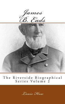 James B. Eads: The Riverside Biographical Serie... 1492152250 Book Cover