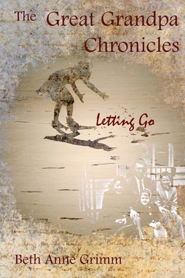 The Great Grandpa Chronicles: Letting Go 197723285X Book Cover
