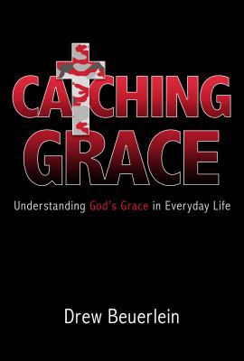 Catching Grace: Understanding God's Grace in Ev... 0974461776 Book Cover