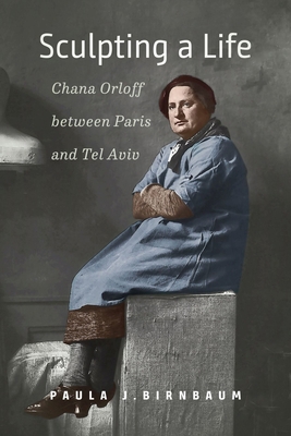 Sculpting a Life: Chana Orloff Between Paris an... 1684581133 Book Cover