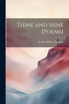 Thine and Mine [poems] 1021811971 Book Cover