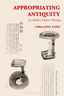 Appropriating Antiquity for Modern Chinese Pain... 150138838X Book Cover