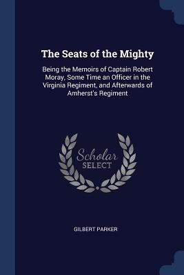 The Seats of the Mighty: Being the Memoirs of C... 1376806177 Book Cover