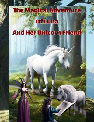 The Magical Adventure Of Luna And Her Unicorn F... B0BW36MDDT Book Cover