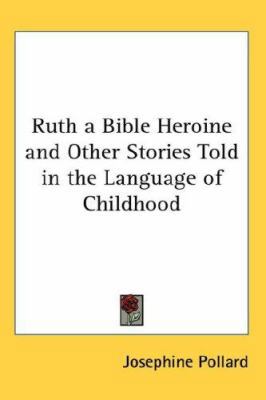 Ruth, a Bible Heroine and Other Stories Told in... 1417920645 Book Cover