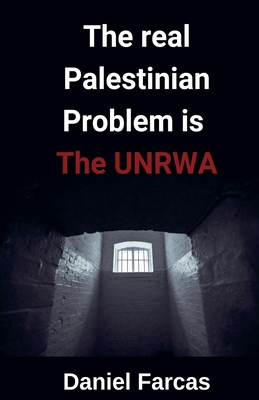 The real Palestinian Problem is The UNRWA B0DD98YD9M Book Cover