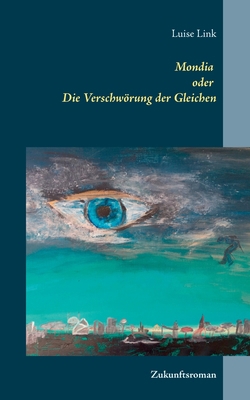 Mondia oder Die Verschw?rung der Gleichen: Zukunftsroman