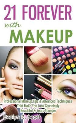 21 Forever with Makeup: Professional Makeup Tip... 1499538596 Book Cover