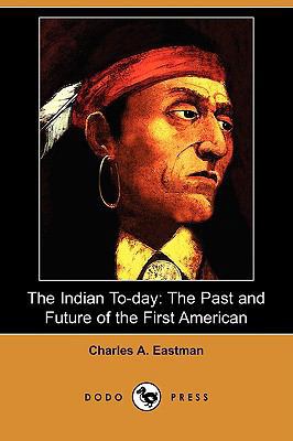 The Indian To-Day: The Past and Future of the F... 1409960471 Book Cover