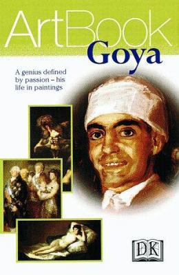 Goya: A Genius Defined by Passion--His Life in ... 0789441403 Book Cover