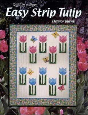 Easy Strip Tulip: Quilt in a Day (Quilt in a Da... 1891776002 Book Cover