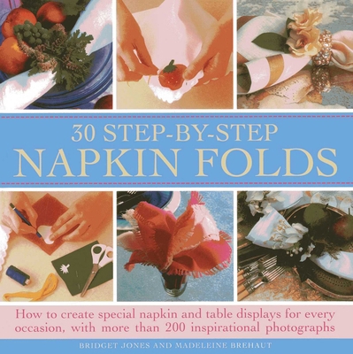 30 Step-By-Step Napkin Folds: How to Create Spe... 0754827178 Book Cover