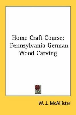 Home Craft Course: Pennsylvania German Wood Car... 1432557890 Book Cover