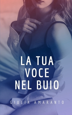 La tua voce nel buio [Italian] B085K5V1BD Book Cover