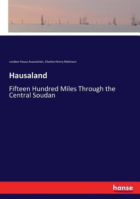 Hausaland: Fifteen Hundred Miles Through the Ce... 3744753085 Book Cover