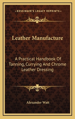 Leather Manufacture: A Practical Handbook of Ta... 1163871745 Book Cover