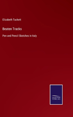 Beaten Tracks: Pen and Pencil Sketches in Italy 3752578017 Book Cover