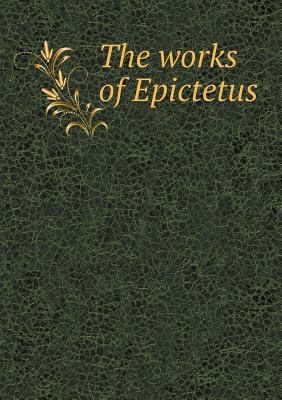 The works of Epictetus 5518598432 Book Cover