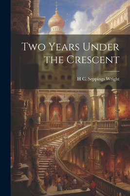 Two Years Under the Crescent 1022814265 Book Cover