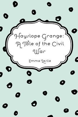 Hayslope Grange: A Tale of the Civil War 1530289424 Book Cover