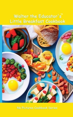 Walter the Educator's Little Breakfast Cookbook 1088048447 Book Cover