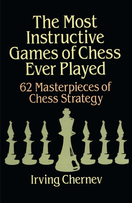The Most Instructive Games of Chess Ever Played... 0486273024 Book Cover