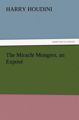 The Miracle Mongers, an Expose 3842437668 Book Cover