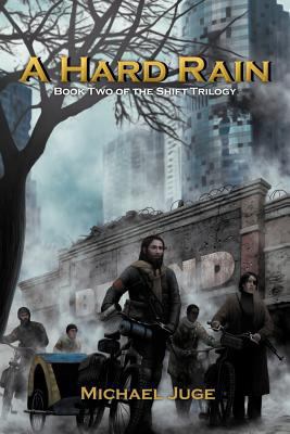 A Hard Rain: Book Two of the Shift Trilogy 1475906935 Book Cover