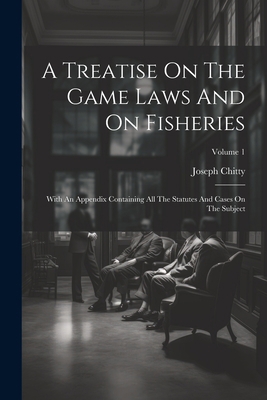 A Treatise On The Game Laws And On Fisheries: W... 1021540048 Book Cover
