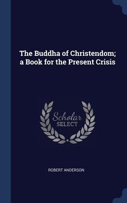 The Buddha of Christendom; a Book for the Prese... 1340211564 Book Cover