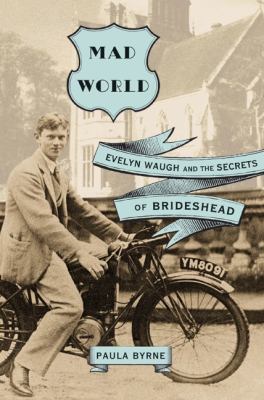 Mad World: Evelyn Waugh and the Secrets of Brid... 0060881305 Book Cover