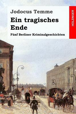 Ein tragisches Ende: Fünf Berliner Kriminalgesc... [German] 1986923614 Book Cover
