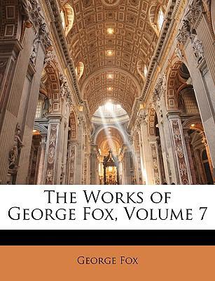 The Works of George Fox, Volume 7 114714365X Book Cover