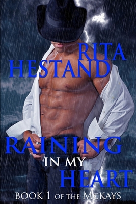 Raining In My Heart: Book One of the McKay's 148195928X Book Cover