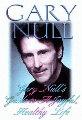 Gary Null's Guide to a Joyful, Healthy Life 0786707127 Book Cover