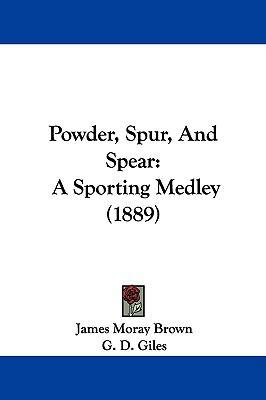 Powder, Spur, And Spear: A Sporting Medley (1889) 1104213982 Book Cover