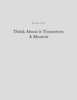 Think About it Tomorrow: A Memoir 179473094X Book Cover