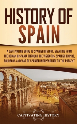 History of Spain: A Captivating Guide to Spanis... 1637160933 Book Cover