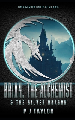 Brian, the Alchemist & the Silver Dragon 1537041711 Book Cover