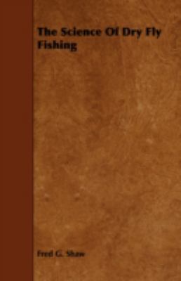 The Science of Dry Fly Fishing 1443769096 Book Cover