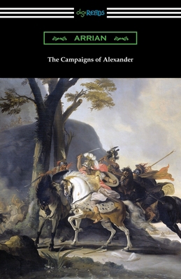 The Campaigns of Alexander 1420966030 Book Cover