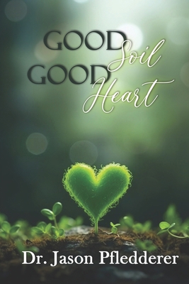 Good Soil Good Heart B0CY4TLQMD Book Cover