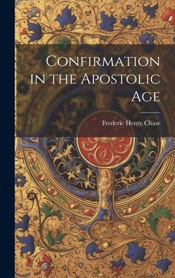 Confirmation in the Apostolic Age 1020905786 Book Cover
