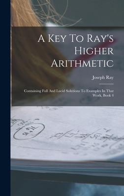 A Key To Ray's Higher Arithmetic: Containing Fu... 1019299657 Book Cover