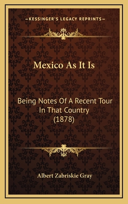 Mexico as It Is: Being Notes of a Recent Tour i... 1164971409 Book Cover