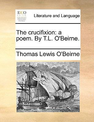 The Crucifixion: A Poem. by T.L. O'Beirne. 1170103529 Book Cover